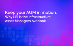 Keep AUM in Motion: Why LEI Is the Infrastructure Asset Managers Overlook