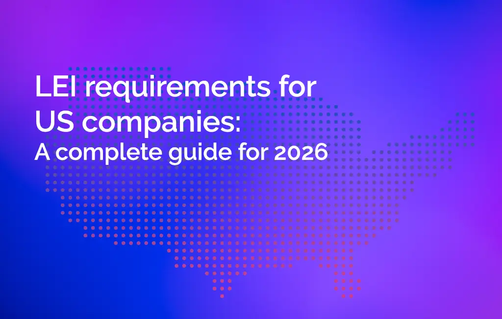 LEI Requirements for US Companies: A Complete Guide for 2026